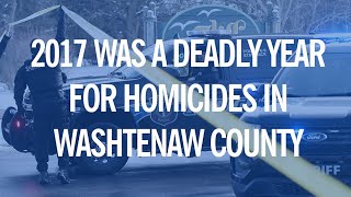 2017 was a deadly year for homicides in Washtenaw County
