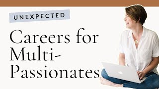 How to Choose a Career When You're Multi Passionate