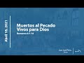 Muertos al Pecado pero Vivos para Dios, Romanos 6:1-14 | Pr. Juan José Pérez