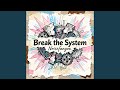 Break the System