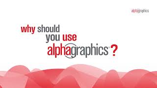Why Should You Use AlphaGraphics? | AlphaGraphics