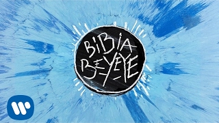 Ed Sheeran - Bibia Be Ye Ye [Official Audio]