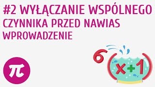 Wyłączanie wspólnego czynnika przed nawias - wprowadzenie #2 [ Sumy algebraiczne - działania ]