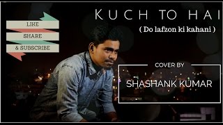 Kuch to hai(Do lafzon ki kahani) Armaan malik cover by shashank kumar (HD)
