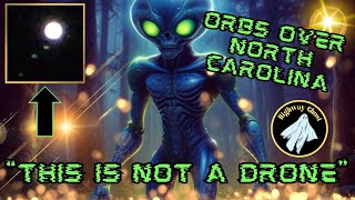 This Isn't a Drone (Mysterious Orbs spotted over North Carolina)