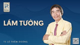 LẦM TƯỞNG | TS LÊ THẨM DƯƠNG MỚI NHẤT NĂM 2024