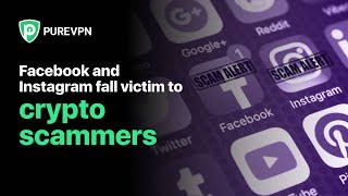 Facebook and Instagram fall victim to crypto scammers