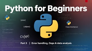 Python for Beginners – Part 3 | Error Handling, OOPS (Classes, Inheritance & etc) & Data Analysis