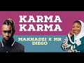 MAKHADZI KARMA KARMA X MR DIEGO (FULL SONG) NEW