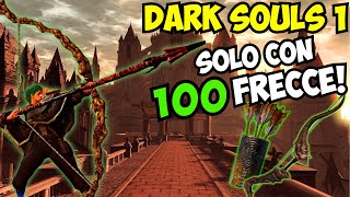 Puoi Finire Dark Souls 1 SOLO con 100 FRECCE?