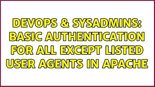DevOps & SysAdmins: Basic Authentication for All Except Listed User Agents in Apache