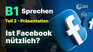 Ist Facebook nützlich? - Sprechen Teil 2 (B1 Zertifikat - Goethe & ÖSD)