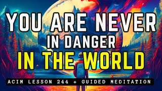 Peace Beyond Illusion: I Am In Danger Nowhere In The World | ACIM 244