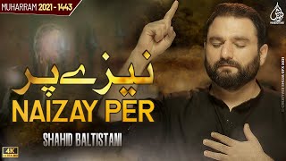 Naizay Per | Shahid Baltistani Nohay 2021 | Nohay 2021 | Muharram 2021-1443