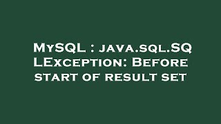 MySQL : java.sql.SQLException: Before start of result set
