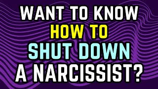 What To Say To A Narcissist To Shut Them Down (Permanently Outsmart The NPD)