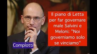 Il piano di Letta per far governare male Salvini e Meloni: "Noi governiamo solo se vinciamo"