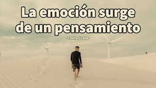 LA EMOCION SURGE DE UN PENSAMIENTO - Eckhart Tolle