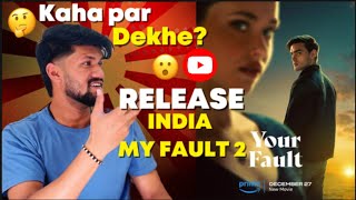 Your fault Movie On YouTube? Your Fault Film in Hindi Dubbed | My Fault Part-2 Release in India