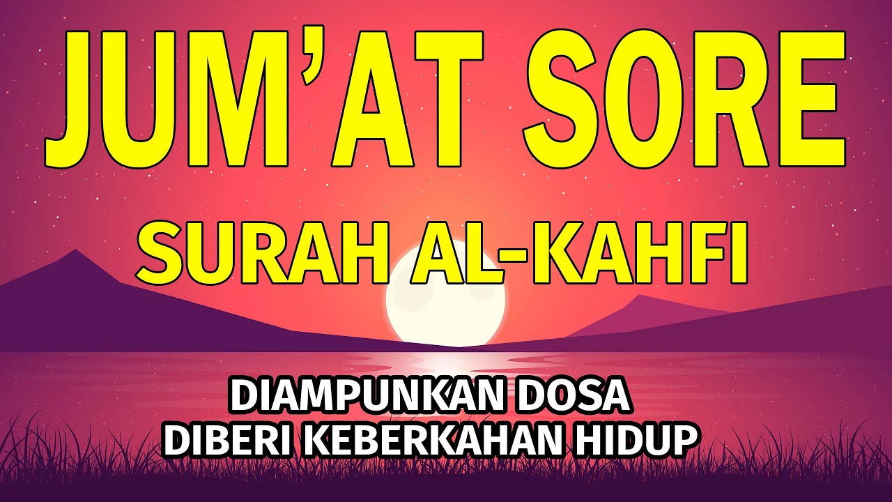 Hari Jum'at Petang Surah Al-Kahfi, Dihapuskan Dosa & Dihapuskan ...