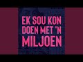 Ek Sou Kon Doen Met 'n Miljoen