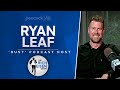 Ryan Leaf Talks “Bust” Podcast, Chiefs, Pats, Packers, Cowboys & More w/ Rich Eisen | Full Interview