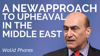 Dr. Walid Phares: A New Approach to Upheaval in the Middle East