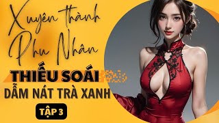 TẬP 3: (DÂN QUỐC) XUYÊN THÀNH PHU NHÂN THIẾU SOÁI, GIẪM NÁT TRÀ XANH