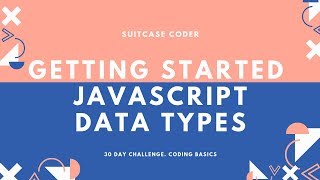 Getting Started: Intro To Javascript Data Types