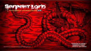 Serpent Lord - Trigger - FULL VERSION