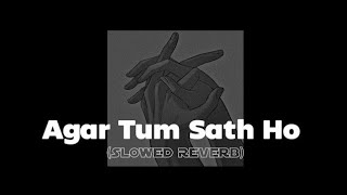 Agar Tum Sath Ho (Slowed Reverb)