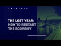 The Lost Year: How to Restart the Economy