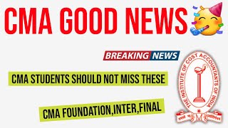 ICMAI Very Good Exam News | CMA Students Should Not Miss These | CMA Foundation,Inter,Final Students