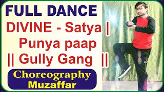 DIVINE - Satya | Punya paap || Gully Gang || Dance Video || Choreography || Muzaffar