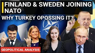 Sweden Finland wants to join NATO analysis | Why Turkey opposing, against it? | Geopolitics