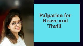 Palpation for heave and thrill