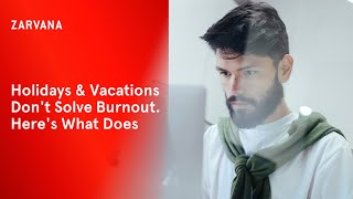 Holidays \u0026 Vacations Don't Solve Burnout. Here's What Does