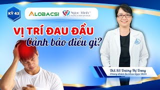 #43 Vị trí đau đầu cảnh báo điều gì? ThS.BS Trương Thị Trang | Video Alobacsi