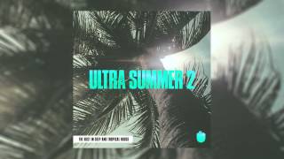 Ultra Summer 2 - The Best In Deep & Tropical House (Compilation Minimix)