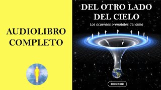 📚 DEL OTRO LADO DEL CIELO | Los Acuerdos Prenatales del Alma 🔊 Audiolibro Completo - Diego Leverone