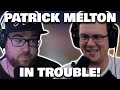 PATRICK MELTON ADMITS HE MIGHT ACTUALLY BE IN TROUBLE WITH THE LAW