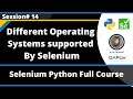 Different Operating Systems supported by Selenium (Selenium Python - Session 14)