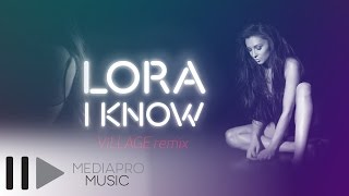 Lora - I Know (ViLLAGE Remix)