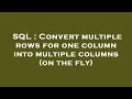 SQL : Convert multiple rows for one column into multiple columns (on the fly)