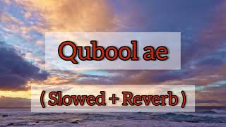 Qubool Ae [Slowed + Reverb] - Hashmat Sultana | Ammy Virk | Tania