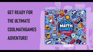 The Ultimate Coolmathgames Adventure!