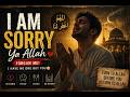 I Am Sorry, Ya Allah 🌙 | Heart Touching English Islamic Nasheed | Emotional Tawbah Reminder