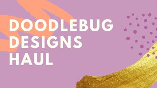 HAUL | DOODLEBUG DESIGNS | LOTS OF LOVE | SCRAPBOOK COM