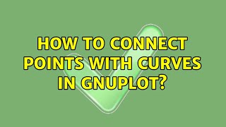 How to connect points with curves in gnuplot? (2 Solutions!!)