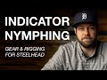 Indicator Nymphing: Gear & Rigging for Steelhead